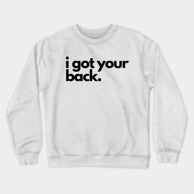 i got your back Crewneck Sweatshirt by IJMI